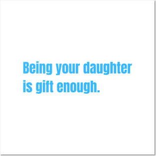 Being Your Daughter Is Gift Enough Funny Family Gift Posters and Art